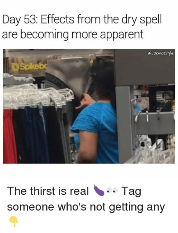 When You Are On A Dry Spell